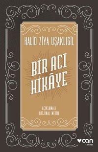 Bir Acı Hikaye - Açıklamalı Orijinal Metin Halid Ziya Uşaklıgil Can Yayınları