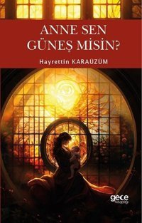 Anne Sen Güneş Misin? Hayrettin Karaüzüm Gece Kitaplığı