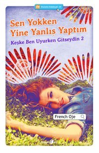 Sen Yokken Yine Yanlış Yaptım - Keşke Ben Uyurken Gitseydin 2 French Oje Okuyan Us Yayınları