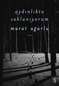 Aydınlıkta Saklanıyorum Murat Uğurlu Everest Yayınları