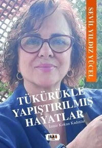 Tükürükle Yapıştırılmış Hayatlar - İzmir Kokan Kadınlar Sevil Yıldız Yücel Tilki Kitap