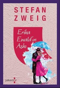 Erika Ewald'ın Aşkı Stefan Zweig Yakamoz Yayınları