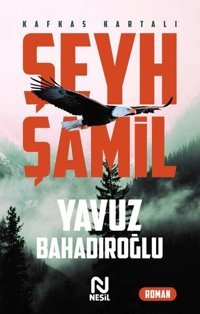 Şeyh Şamil - Kafkas Kartalı Yavuz Bahadıroğlu Nesil Yayınları