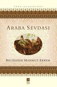 Araba Sevdası Recaizade Mahmut Ekrem Bilge Kültür Sanat