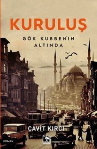 Kuruluş - Gök Kubbe'nin Altında Cavit Kırcı Çınaraltı Yayınları