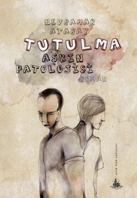 Tutulma - Aşkın Patolojisi Nevbahar Atabay Yitik Ülke Yayınları