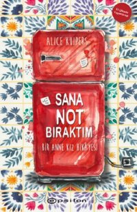 Sana Not Bıraktım - Bir Anne Kız Hikayesi Alice Kuipers Epsilon Yayınevi