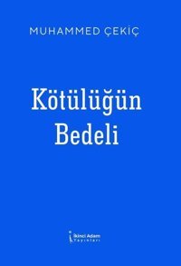 Kötülüğün Bedeli Muhammed Çekiç İkinci Adam Yayınları