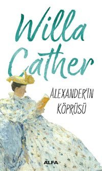 Alexander Köprüsü Willa Sibert Cather Alfa Yayıncılık