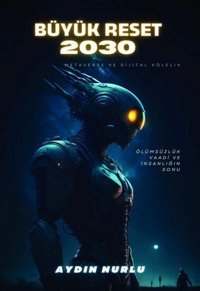 Büyük Reset 2030 - Ölümsüzlük Vaadi ve İnsanlığın Sonu Aydın Nurlu Sokak Kitapları Yayınları