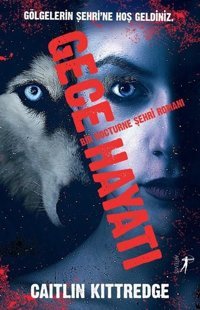 Gece Hayatı-Bir Nocturne Şehri Romanı Caitlin Kittredge Artemis Yayınları