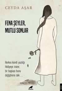 Fena Şeyler Mutlu Sonlar Ceyda Aşar Karakarga