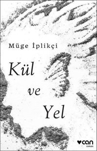 Kül ve Yel Müge İplikçi Can Yayınları