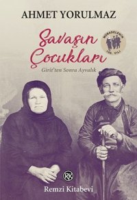 Savaşın Çocukları - Girit'ten Sonra Ayvalık Ahmet Yorulmaz Remzi Kitabevi