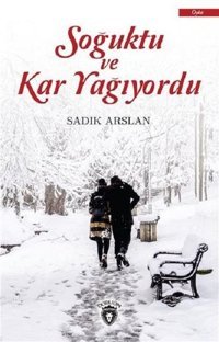 Soğuktu ve Kar Yağıyordu Sadık Arslan Dorlion Yayınevi