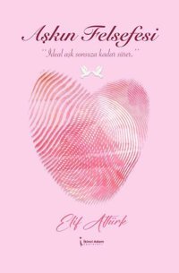 Aşkın Felsefesi Elif Altürk İkinci Adam Yayınları
