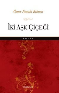 İki Aşk Çiçeği Ömer Nasuhi Bilmen Semerkand Yayınları