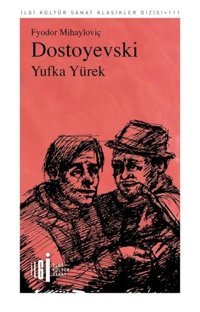 Yufka Yürek - İlgi Kültür Sanat Klasikleri 111 Fyodor Mihayloviç Dostoyevski İlgi Kültür Sanat Yayınları