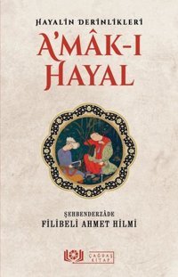 Hayalin Derinlikleri Amak-ı Hayal Şehbenderzade Filibeli Ahmed Hilmi Çağdaş Kitap
