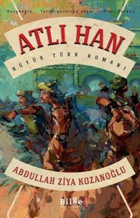 Atlı Han - Büyük Türk Romanı Abdullah Ziya Kozanoğlu Bilge Kültür Sanat