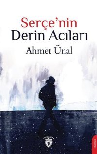 Serçe'nin Derin Acıları Ahmet Ünal Dorlion Yayınevi