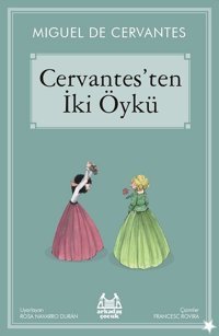 Cervantes'ten İki Öykü Miguel de Cervantes Saavedra Arkadaş Yayıncılık