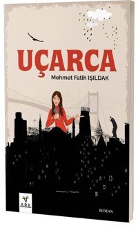 Uçarca Mehmet Fatih Işıldak Ark Kitapları