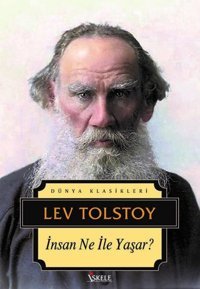 İnsan Ne ile Yaşar - Dünya Klasikleri Lev Nikolayeviç Tolstoy İskele Yayıncılık