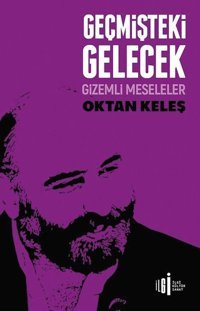 Geçmişteki Gelecek - Gizemli Meseleler Oktan Keleş İlgi Kültür Sanat Yayınları