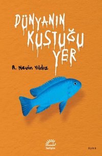Dünyanın Kustuğu Yer A. Nevin Yıldız İletişim Yayınları