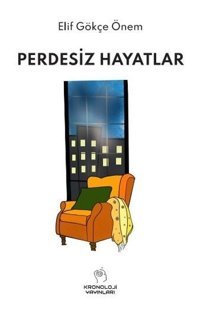 Perdesiz Hayatlar Elif Gökçe Önem Kronoloji Yayınları