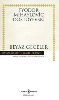 Beyaz Geceler - Hasan Ali Yücel Klasikleri Fyodor Mihayloviç Dostoyevski İş Bankası Kültür Yayınları