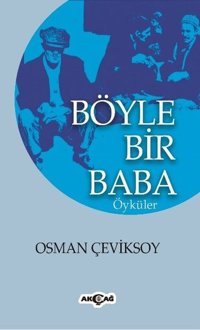 Böyle Bir Baba Osman Çeviksoy Akçağ Yayınları