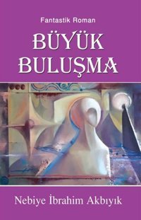 Büyük Buluşma Nebiye İbrahim Akbıyık Tunç Yayıncılık