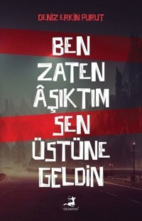 Ben Zaten Aşıktım Sen Üstüne Geldin Deniz Erkin Purut Olimpos Yayınları