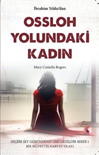 Ossloh Yolundaki Kadın: Mary Coniella Rogers - Hiçbir Şey Göründüğü Gibi Değildir Serisi 1 - Müfett İbrahim Yıldız Klaros Yayınları