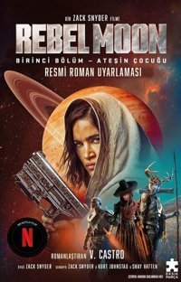 Rebel Moon Birinci Bölüm - Ateşin Çocuğu - Resmi Roman Uyarlaması V. Castro Eksik Parça Yayınları