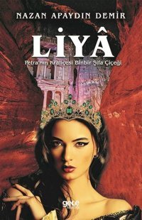Liya: Petra'nın Kraliçesi Binbir Şifa Çiçeği Nazan Apaydın Demir Gece Kitaplığı