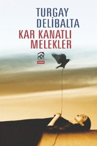 Kar Kanatlı Melekler Turgay Delibalta Kurgu Kültür