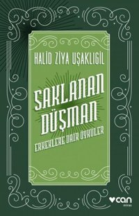 Saklanan Düşman-Erkeklere Dair Öyküler Halid Ziya Uşaklıgil Can Yayınları