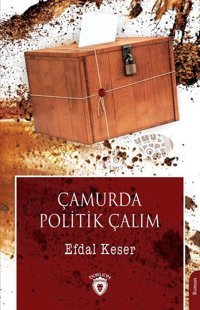 Çamurda Politik Çalım Efdal Keser Dorlion Yayınevi