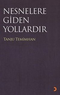 Nesneler Gidilen Yollardır Tanju Temimhan Cinius
