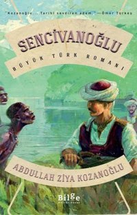 Sencivanoğlu - Büyük Türk Romanı Abdullah Ziya Kozanoğlu Bilge Kültür Sanat