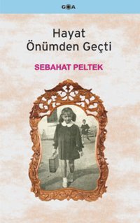 Hayat Önümden Geçti Sebahat Peltek Goa
