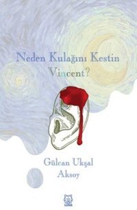 Neden Kulağını Kestin Gülcan Ukşal Aksoy Luna Yayınları