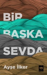 Bir Başka Sevda Ayşe İlker Ötüken Neşriyat