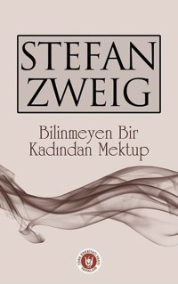 Bilinmeyen Bir Kadından Mektup Stefan Zweig Türk Edebiyatı Vakfı Yayınları
