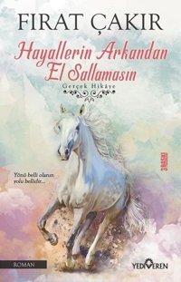 Hayallerin Arkandan El Sallamasın Fırat Çakır Yediveren Yayınları