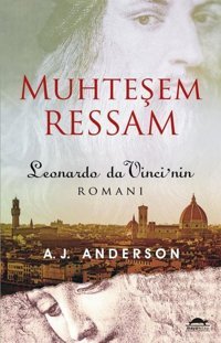 Muhteşem Ressam: Leonardo Da Vinci'nin Romanı A. J. Anderson Maya Kitap