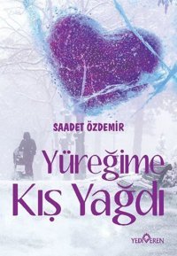 Yüreğime Kış Yağdı Saadet Özdemir Yediveren Yayınları